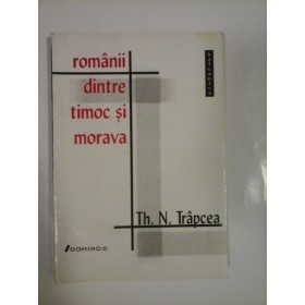 ROMANII DINTRE TIMOC SI MORAVA - TH. N. TRAPCEA